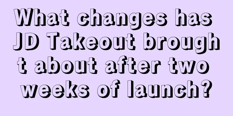 What changes has JD Takeout brought about after two weeks of launch?