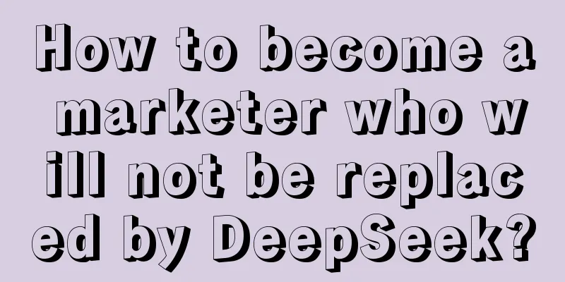 How to become a marketer who will not be replaced by DeepSeek?