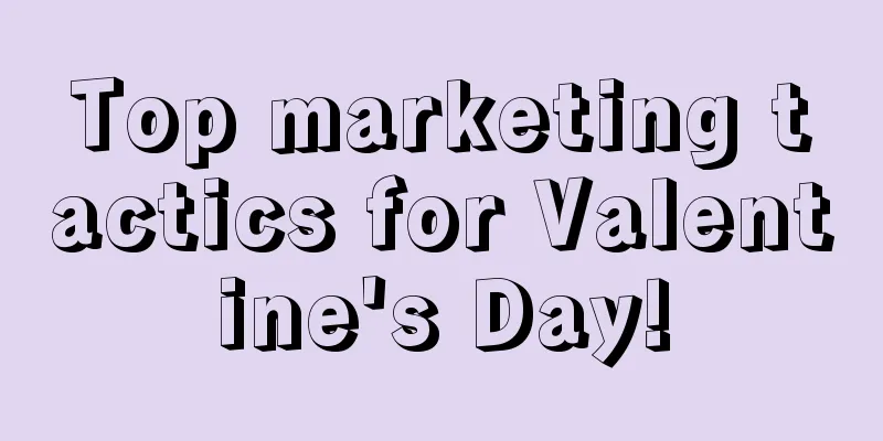 Top marketing tactics for Valentine's Day!