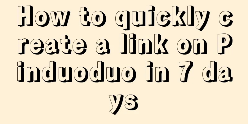 How to quickly create a link on Pinduoduo in 7 days