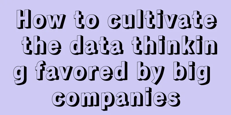 How to cultivate the data thinking favored by big companies