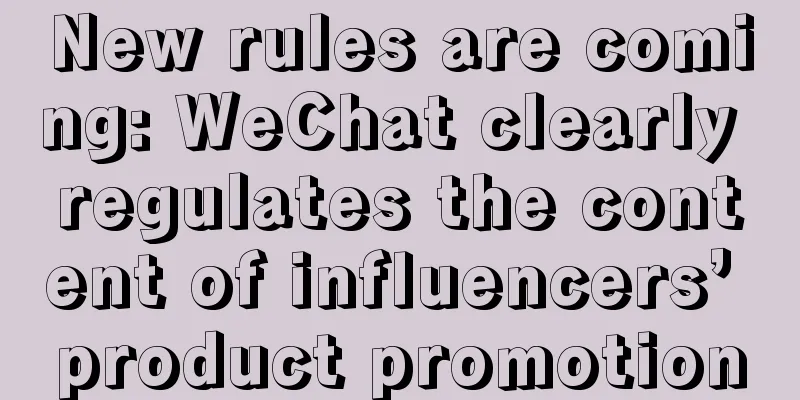 New rules are coming: WeChat clearly regulates the content of influencers’ product promotion