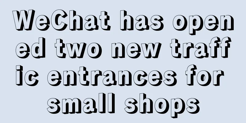 WeChat has opened two new traffic entrances for small shops