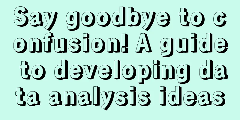 Say goodbye to confusion! A guide to developing data analysis ideas