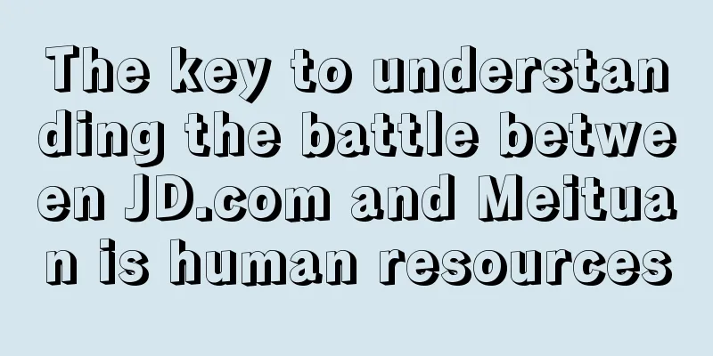 The key to understanding the battle between JD.com and Meituan is human resources
