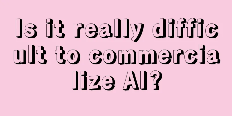 Is it really difficult to commercialize AI?