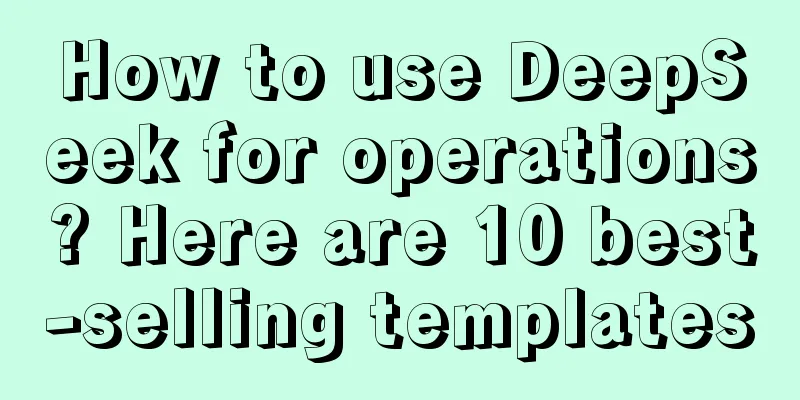 How to use DeepSeek for operations? Here are 10 best-selling templates