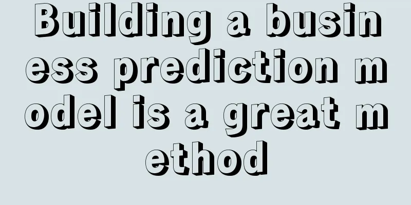 Building a business prediction model is a great method