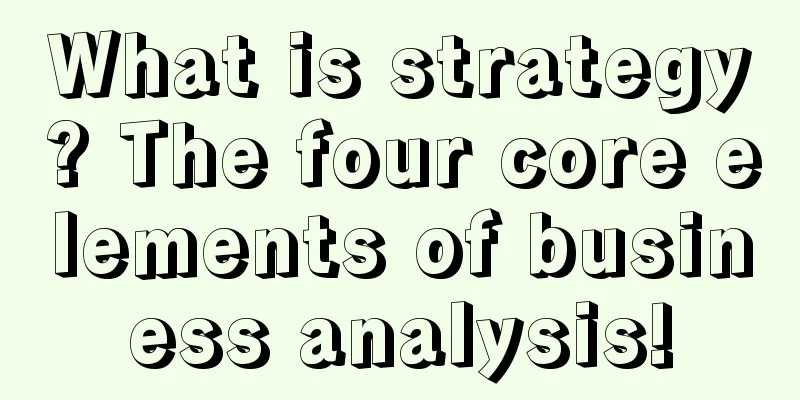 What is strategy? The four core elements of business analysis!