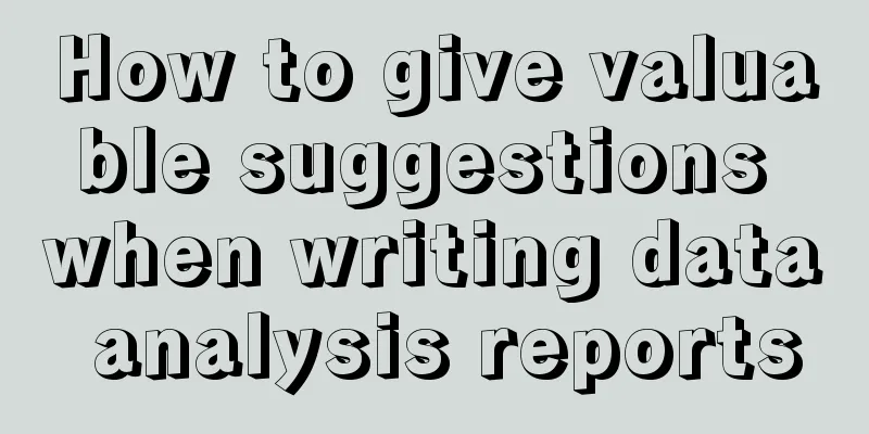 How to give valuable suggestions when writing data analysis reports