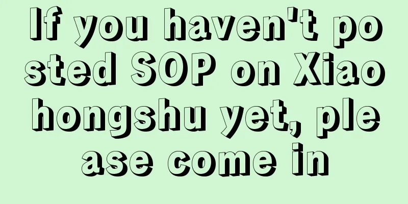If you haven't posted SOP on Xiaohongshu yet, please come in