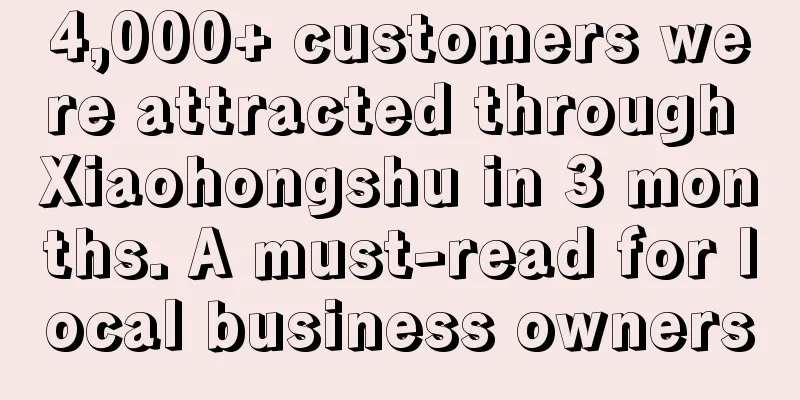 4,000+ customers were attracted through Xiaohongshu in 3 months. A must-read for local business owners