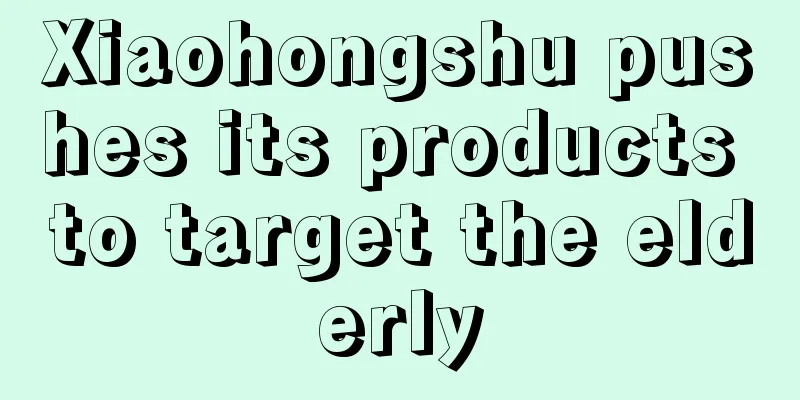 Xiaohongshu pushes its products to target the elderly