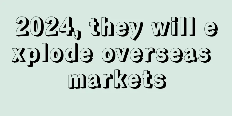 2024, they will explode overseas markets