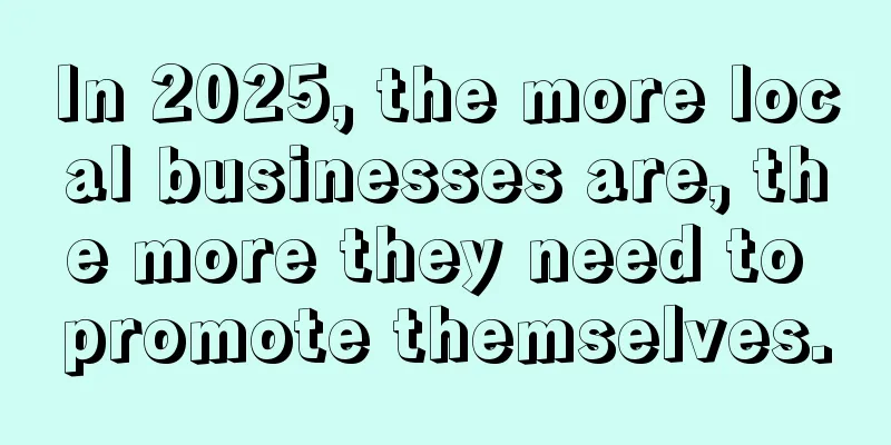 In 2025, the more local businesses are, the more they need to promote themselves.