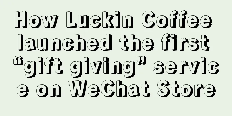 How Luckin Coffee launched the first “gift giving” service on WeChat Store