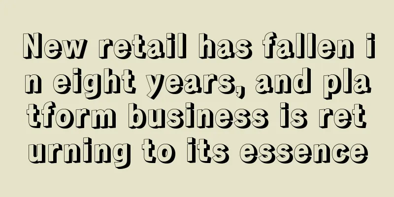 New retail has fallen in eight years, and platform business is returning to its essence