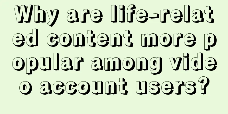 Why are life-related content more popular among video account users?