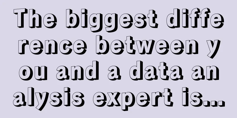 The biggest difference between you and a data analysis expert is...