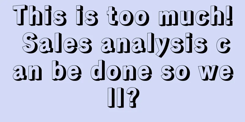 This is too much! Sales analysis can be done so well?