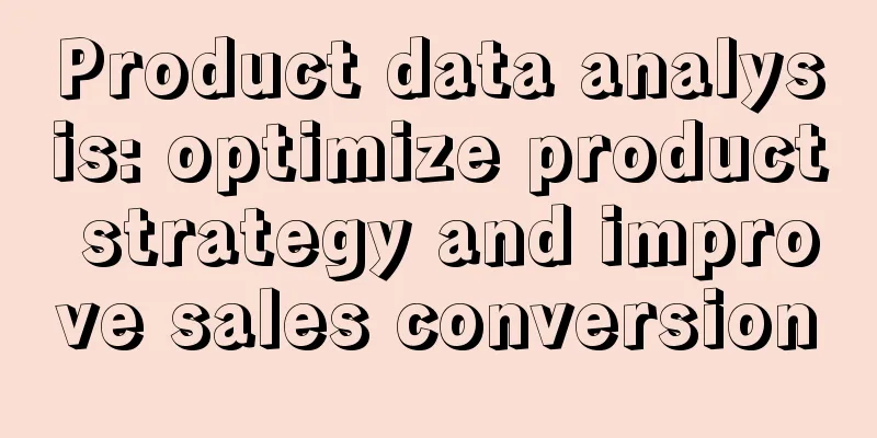 Product data analysis: optimize product strategy and improve sales conversion