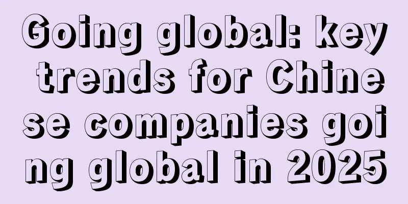 Going global: key trends for Chinese companies going global in 2025