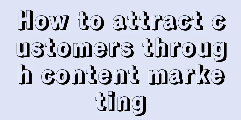 How to attract customers through content marketing