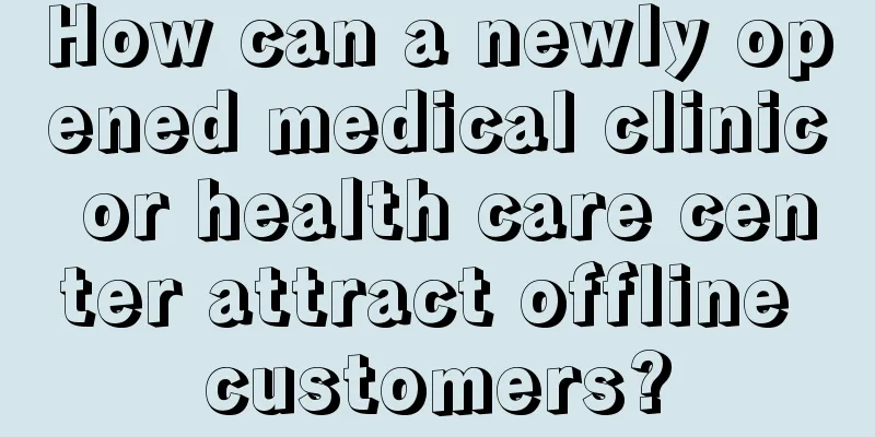 How can a newly opened medical clinic or health care center attract offline customers?