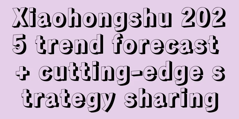 Xiaohongshu 2025 trend forecast + cutting-edge strategy sharing