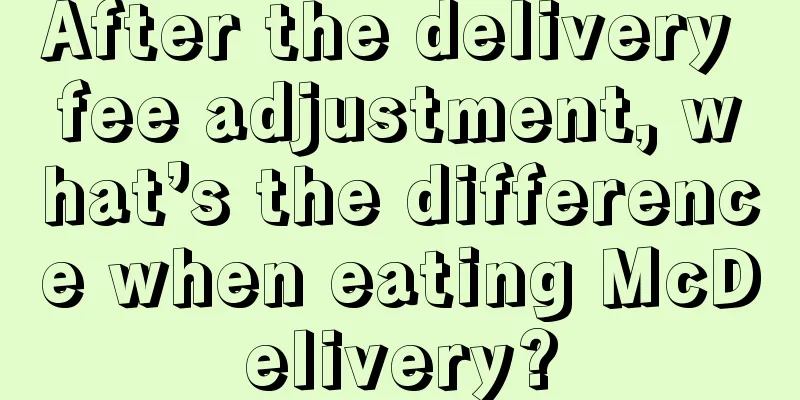 After the delivery fee adjustment, what’s the difference when eating McDelivery?