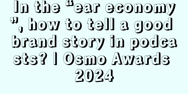 In the “ear economy”, how to tell a good brand story in podcasts? | Osmo Awards 2024