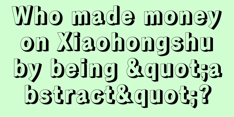 Who made money on Xiaohongshu by being "abstract"?