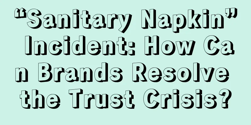 “Sanitary Napkin” Incident: How Can Brands Resolve the Trust Crisis?
