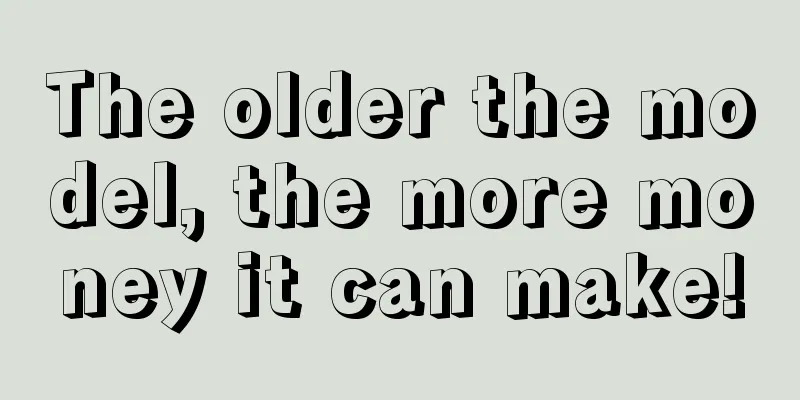 The older the model, the more money it can make!