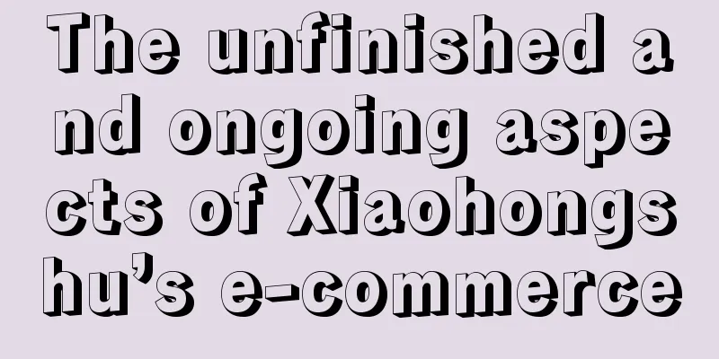 The unfinished and ongoing aspects of Xiaohongshu’s e-commerce