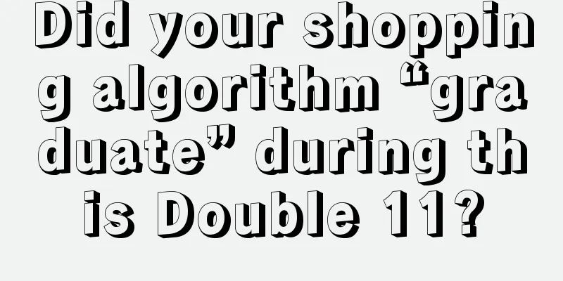 Did your shopping algorithm “graduate” during this Double 11?