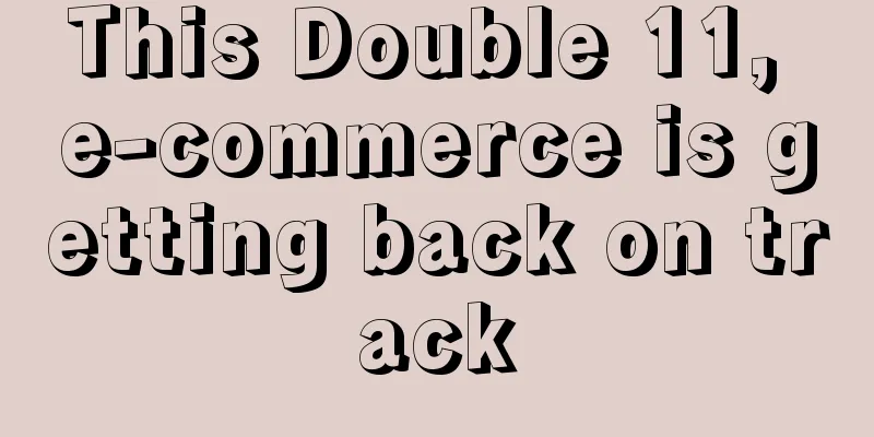 This Double 11, e-commerce is getting back on track