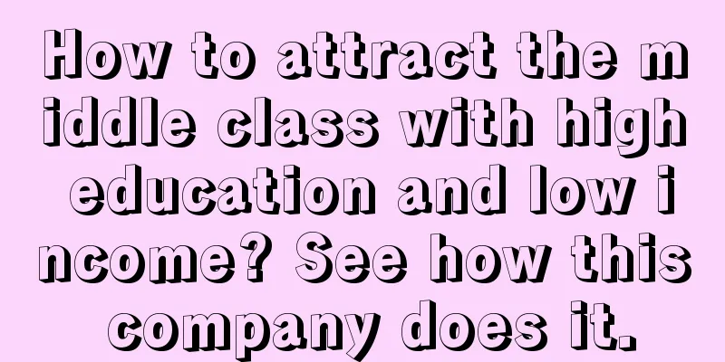 How to attract the middle class with high education and low income? See how this company does it.