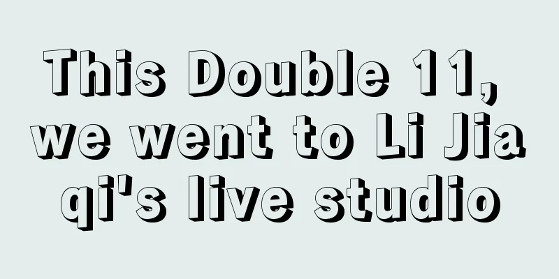 This Double 11, we went to Li Jiaqi's live studio