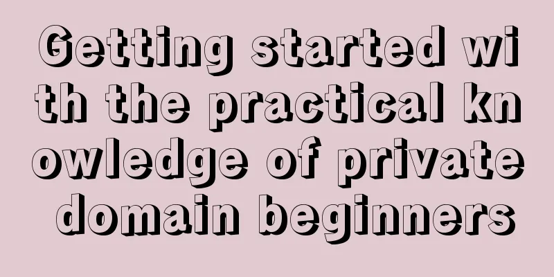 Getting started with the practical knowledge of private domain beginners