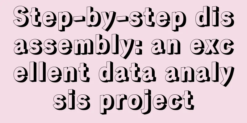 Step-by-step disassembly: an excellent data analysis project