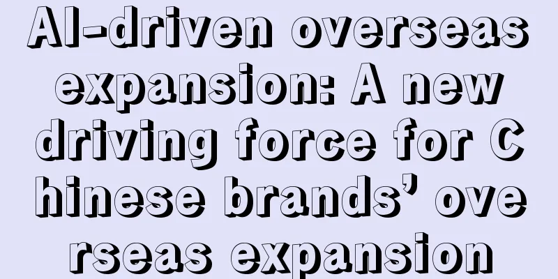 AI-driven overseas expansion: A new driving force for Chinese brands’ overseas expansion