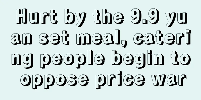 Hurt by the 9.9 yuan set meal, catering people begin to oppose price war