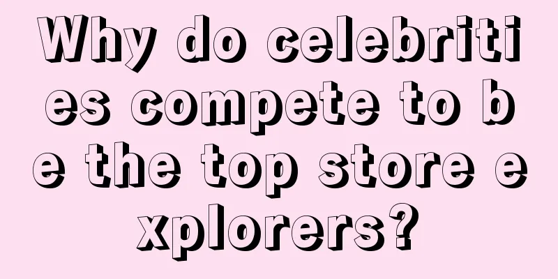 Why do celebrities compete to be the top store explorers?