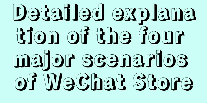 Detailed explanation of the four major scenarios of WeChat Store