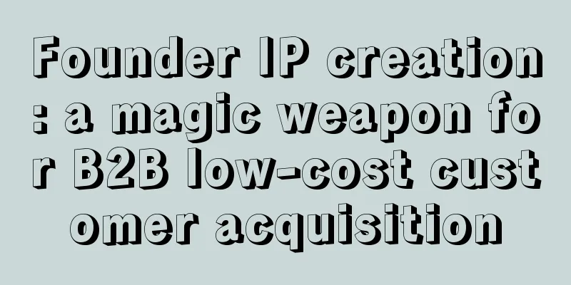 Founder IP creation: a magic weapon for B2B low-cost customer acquisition