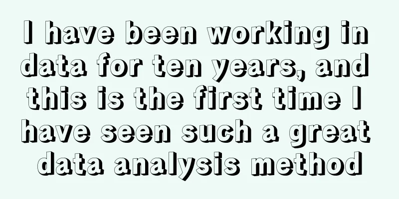 I have been working in data for ten years, and this is the first time I have seen such a great data analysis method