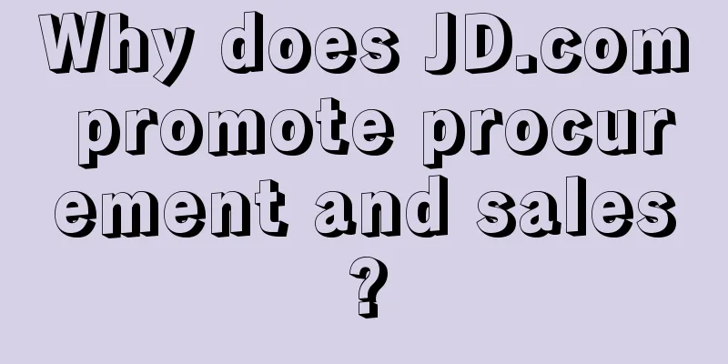 Why does JD.com promote procurement and sales?