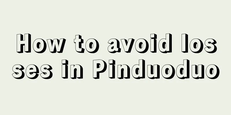 How to avoid losses in Pinduoduo