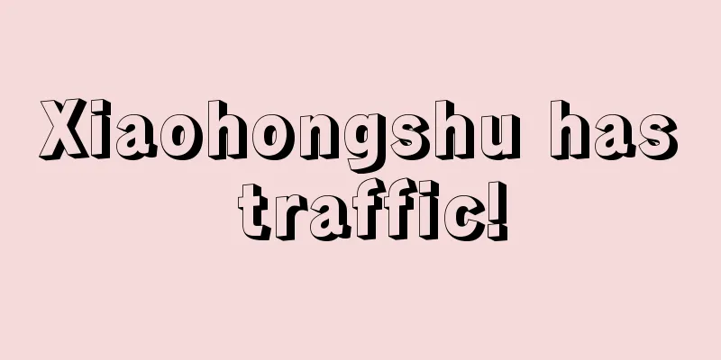 Xiaohongshu has traffic!